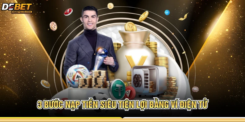 3 Bước nạp tiền siêu tiện lợi bằng ví điện tử
