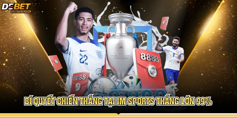 Bí quyết chiến thắng tại Im sports thắng lớn 99%  
