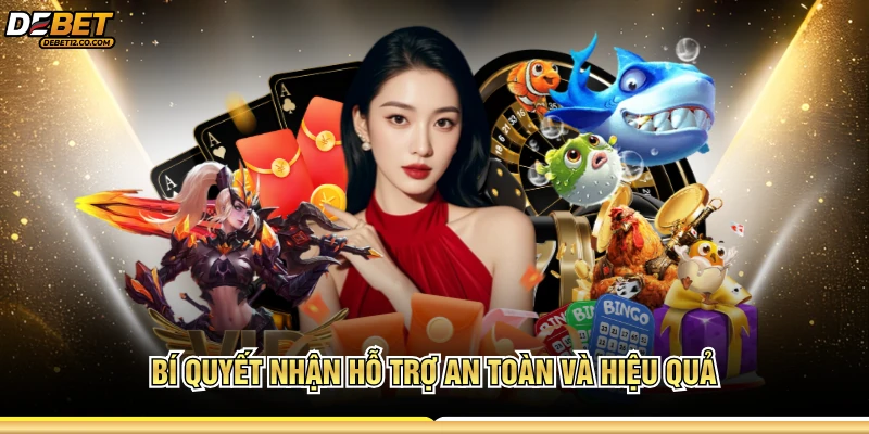 Bí quyết nhận hỗ trợ an toàn và hiệu quả