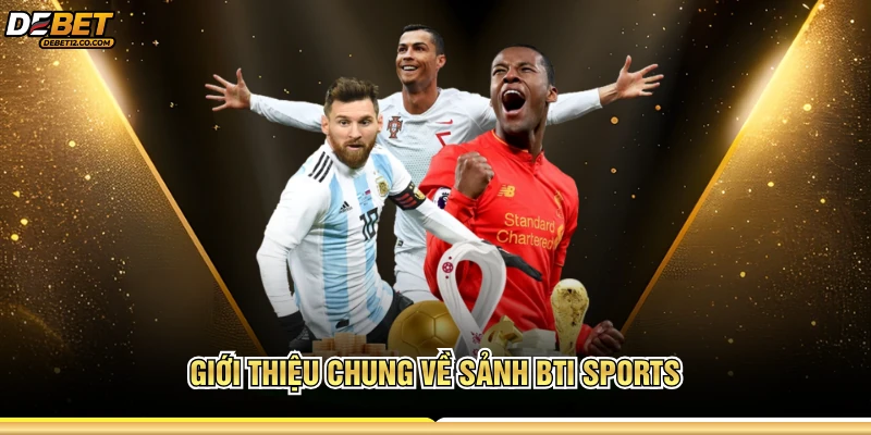 Giới thiệu chung về sảnh BTI Sports