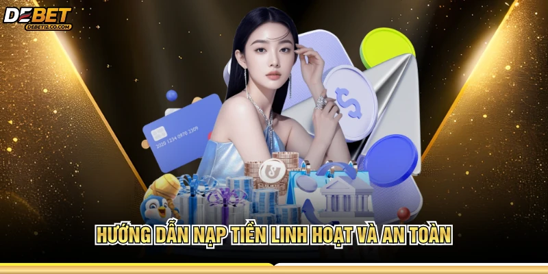 Hướng dẫn nạp tiền linh hoạt và an toàn