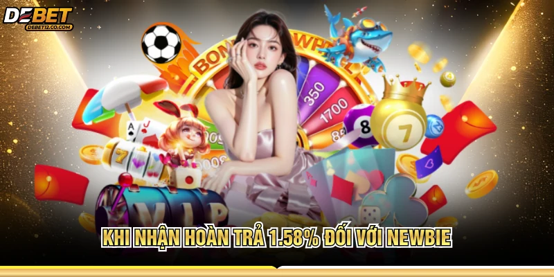 Khi nhận hoàn trả 1.58% đối với newbie
