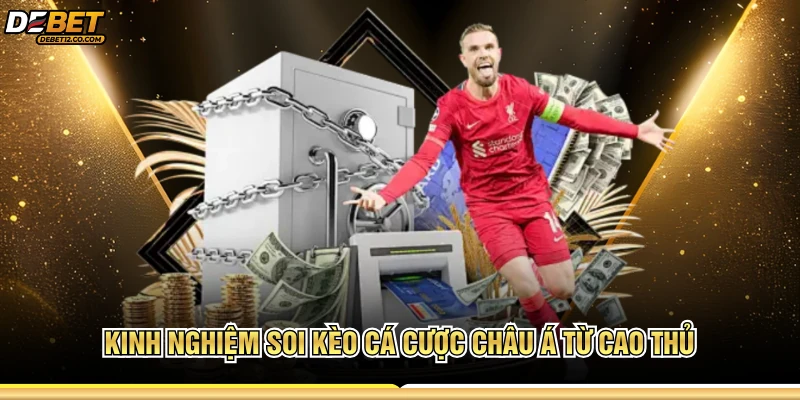 Kinh nghiệm soi kèo cá cược châu Á từ cao thủ 
