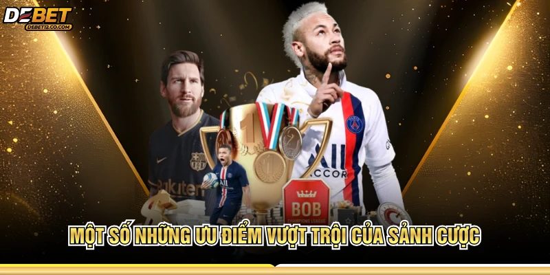 Một số những ưu điểm vượt trội của sảnh cược