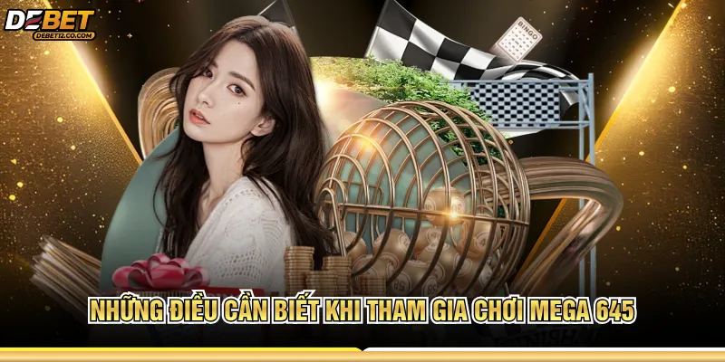 Những điều cần biết khi tham gia chơi Mega 645 