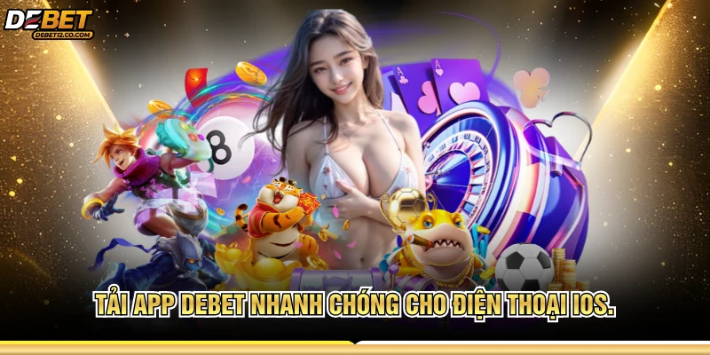Tải app DEBET nhanh chóng cho điện thoại iOS
