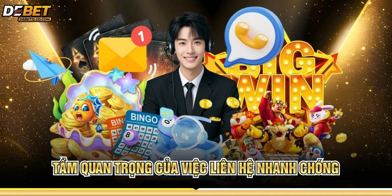 Tầm quan trọng của việc liên hệ DEBET nhanh chóng