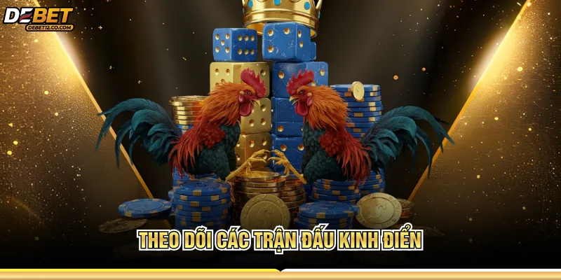 Theo dõi các trận đấu kinh điển 